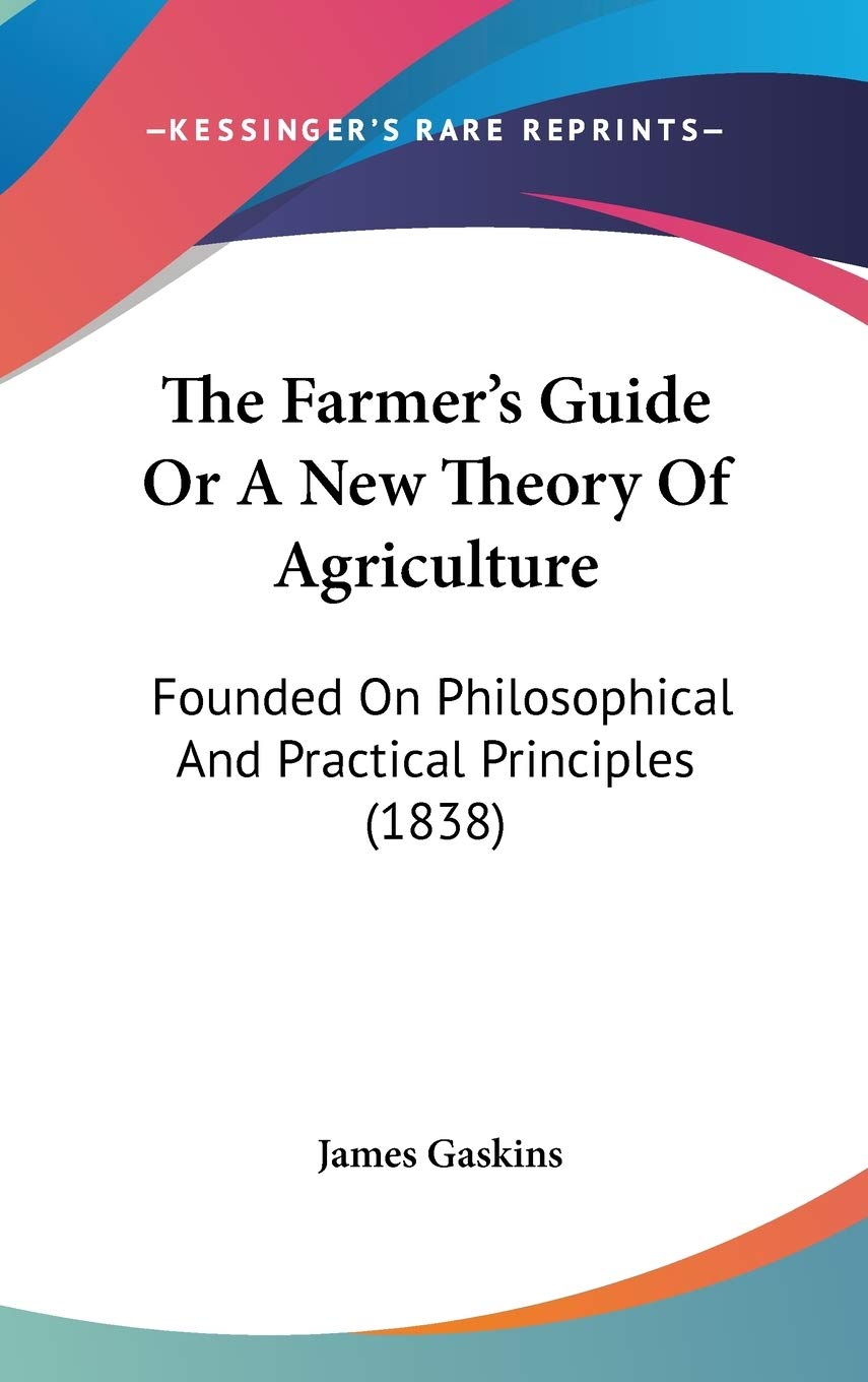 The Farmer's Guide Or A New Theory Of Agriculture: Founded On Philosophical And Practical Principles (1838) Social Sciences