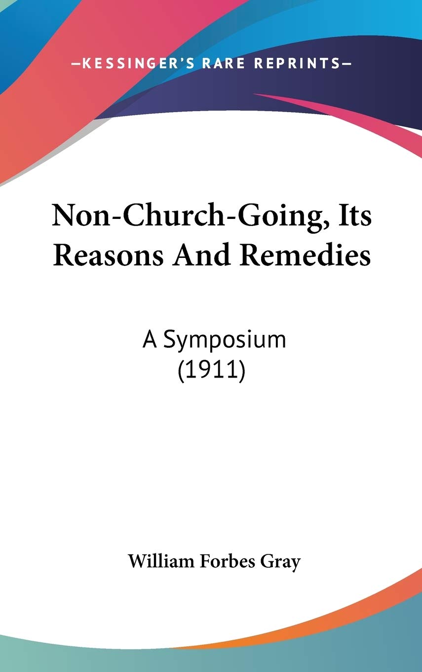 Non-Church-Going, Its Reasons And Remedies: A Symposium (1911) Essays & Short Stories