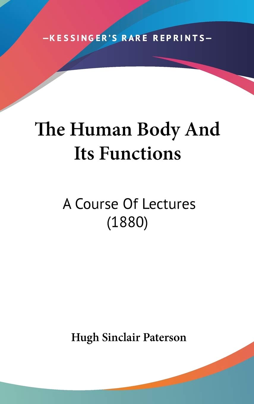 The Human Body And Its Functions: A Course Of Lectures (1880) Essays & Short Stories