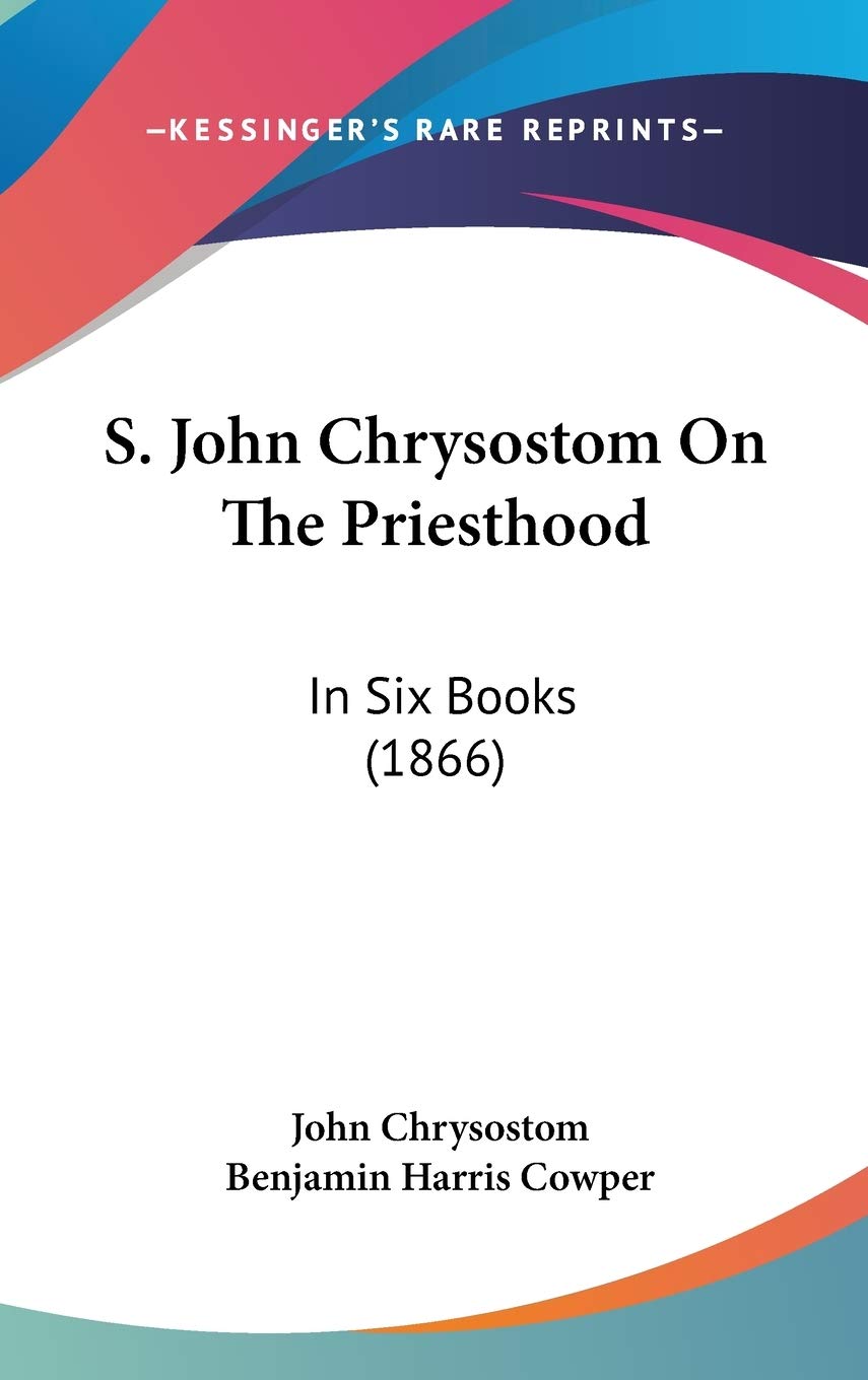 S. John Chrysostom On The Priesthood: In Six Books (1866) Contemporary literature