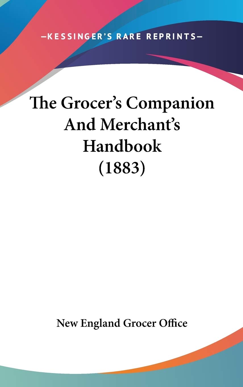 The Grocer's Companion And Merchant's Handbook (1883) Reference Books
