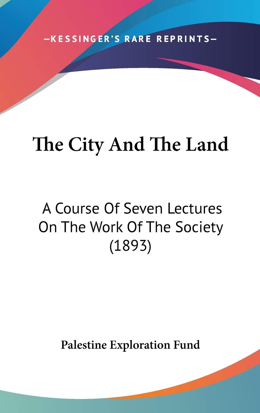 The City And The Land: A Course Of Seven Lectures On The Work Of The Society (1893) Essays & Short Stories