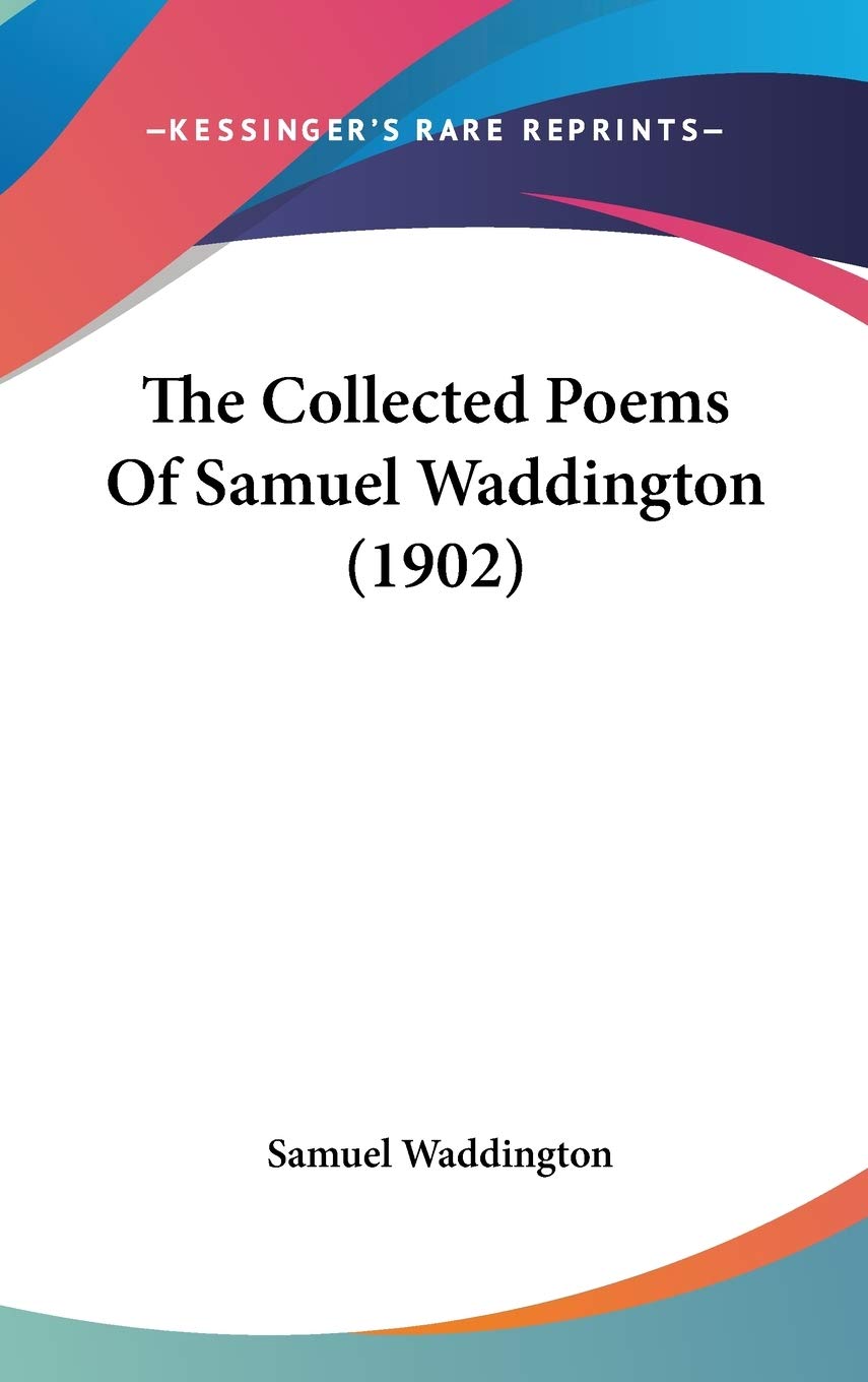 The Collected Poems Of Samuel Waddington (1902) Poetry