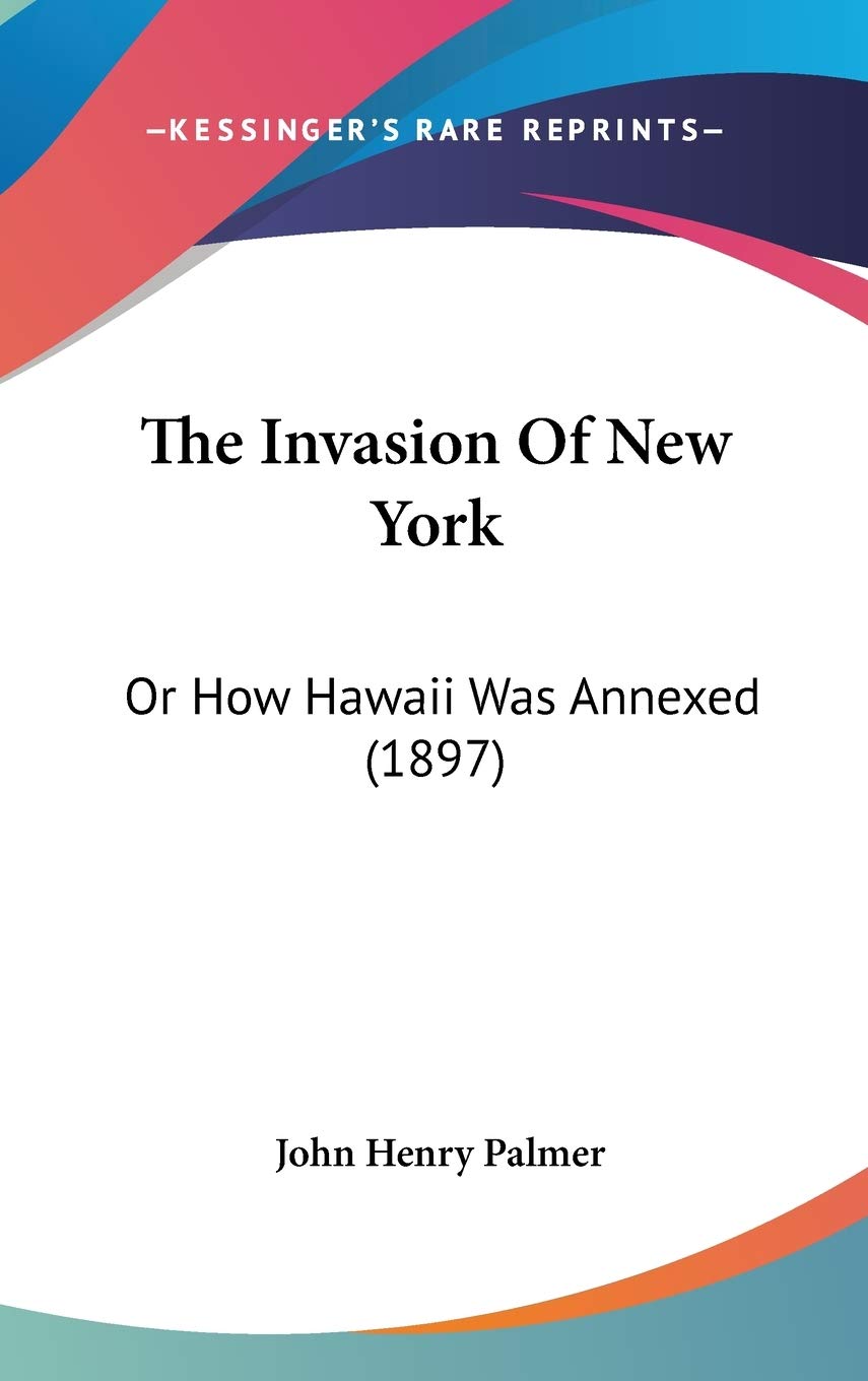 The Invasion Of New York: Or How Hawaii Was Annexed (1897) Memories