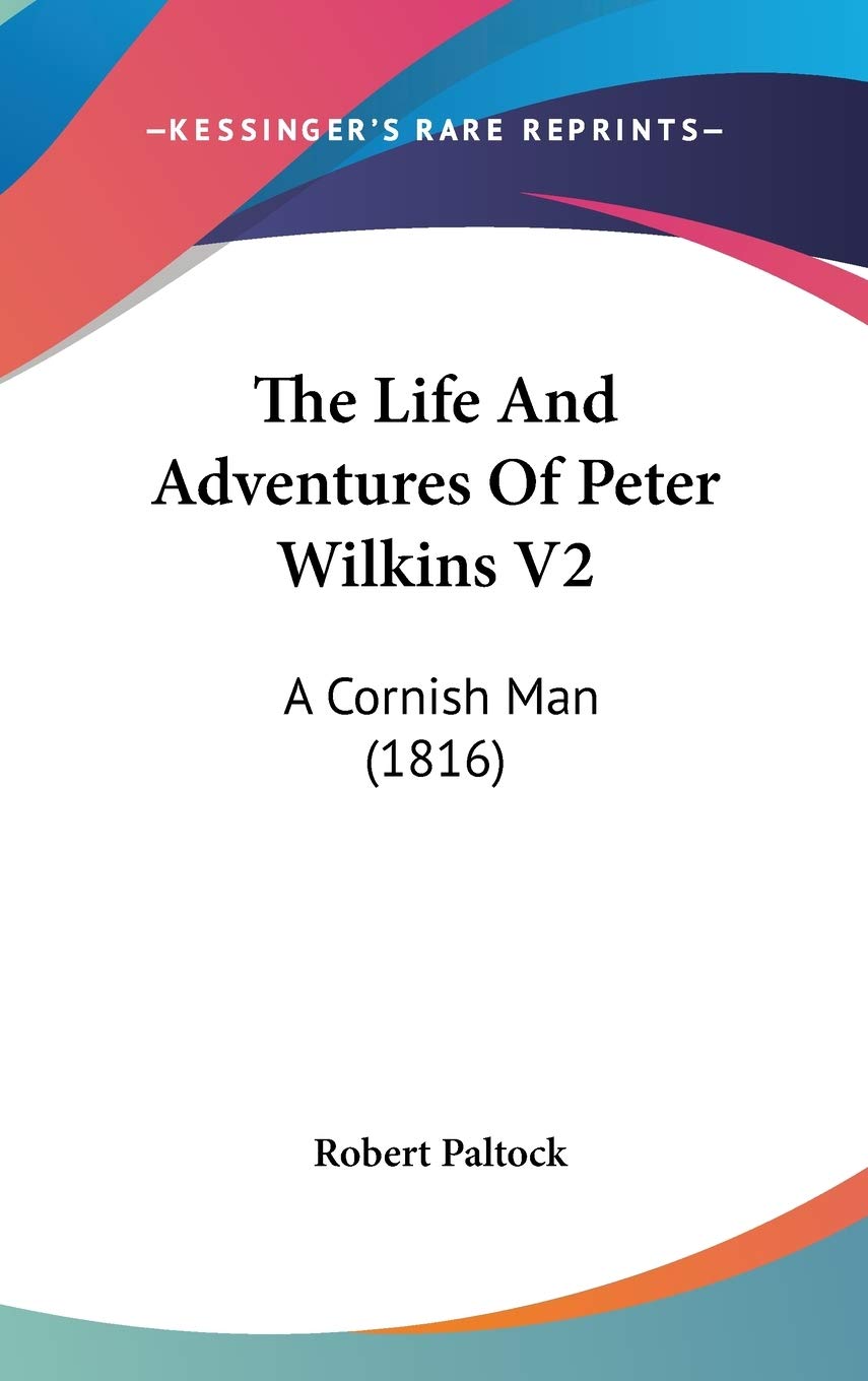 The Life And Adventures Of Peter Wilkins V2: A Cornish Man (1816) Action & Adventure
