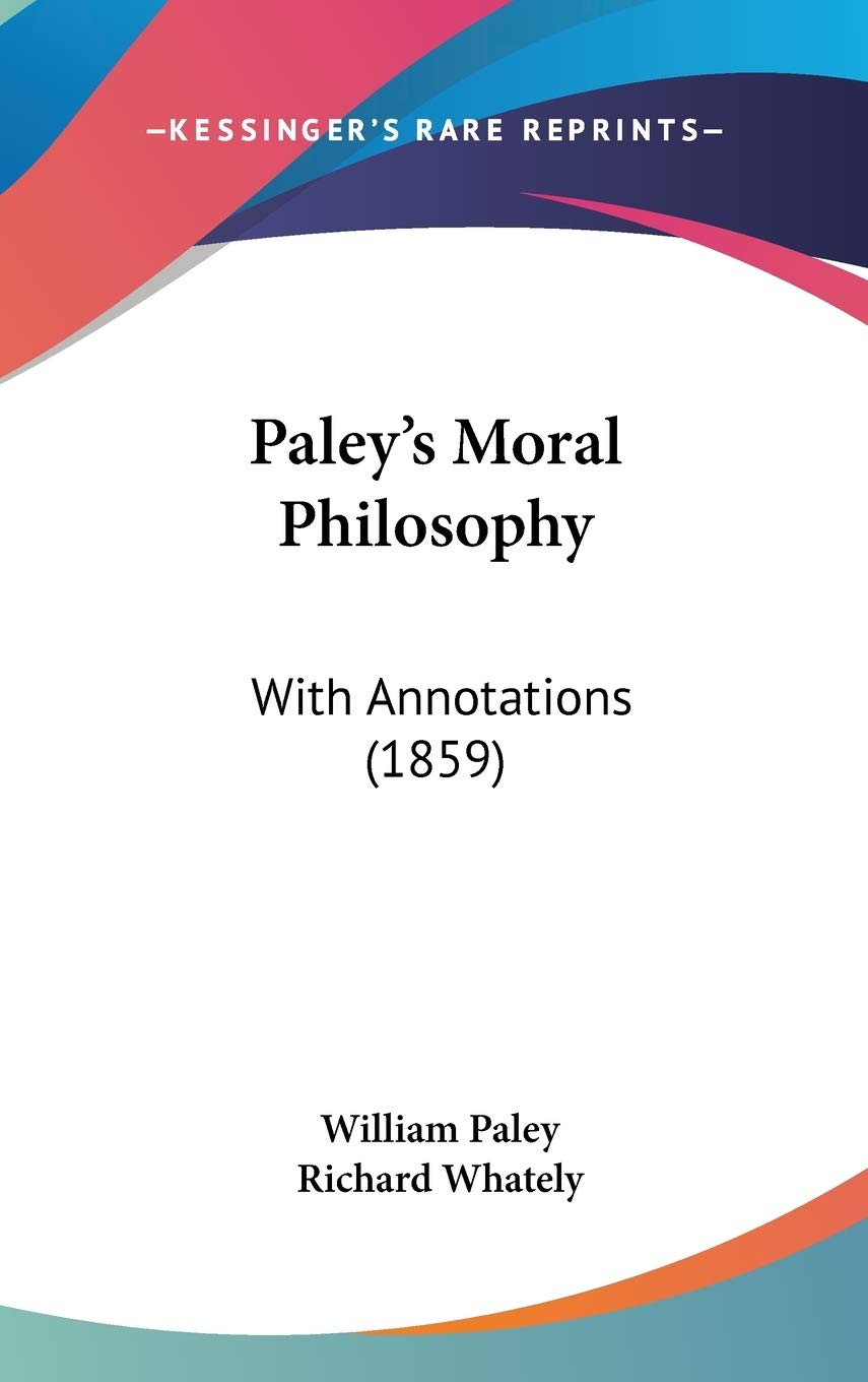 Paley's Moral Philosophy: With Annotations (1859) Philosophy