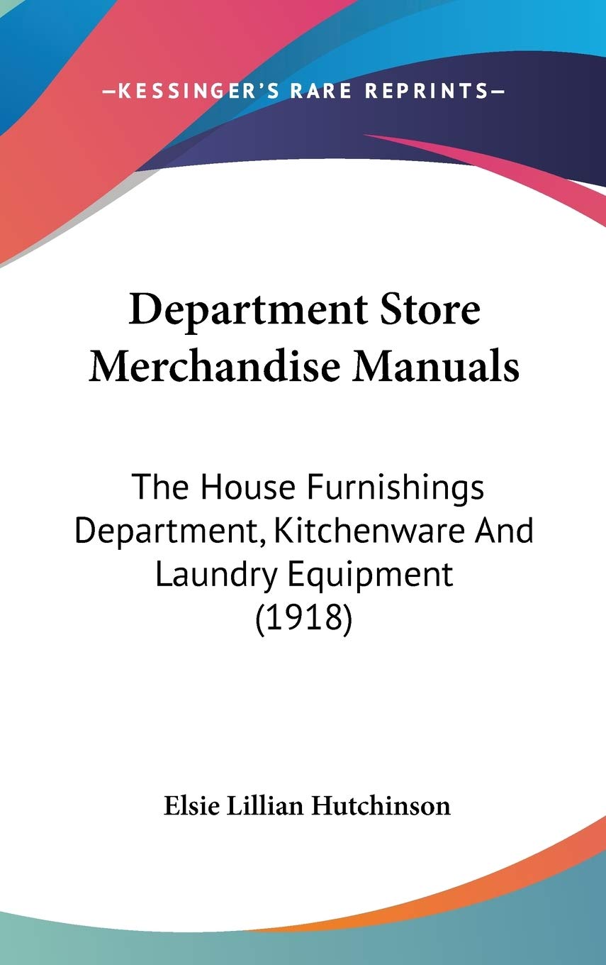 Department Store Merchandise Manuals: The House Furnishings Department, Kitchenware And Laundry Equipment (1918) Reference Books