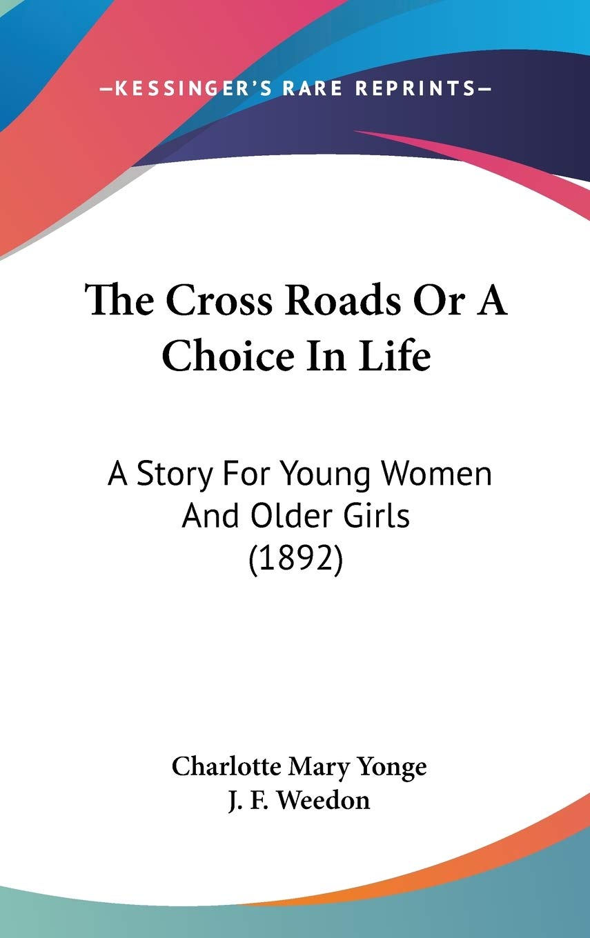 The Cross Roads Or A Choice In Life: A Story For Young Women And Older Girls (1892) Memories