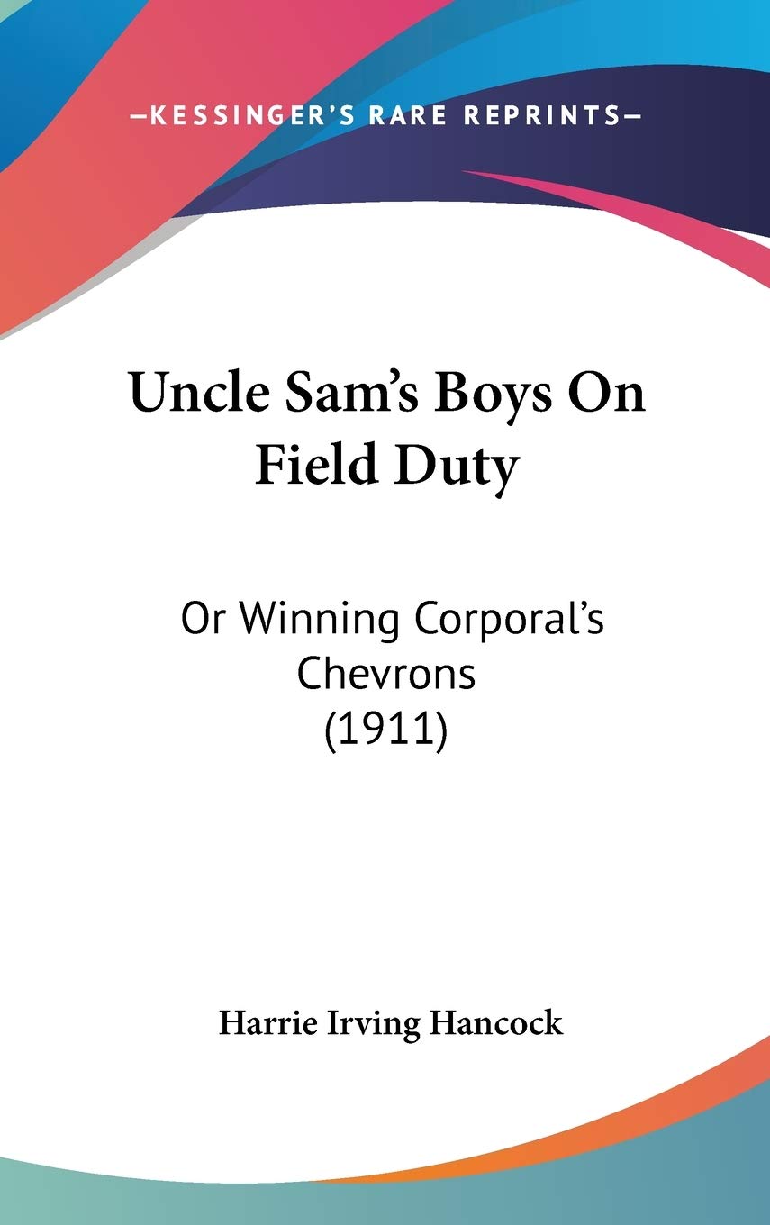 Uncle Sam's Boys On Field Duty: Or Winning Corporal's Chevrons (1911) Novels & Short Stories