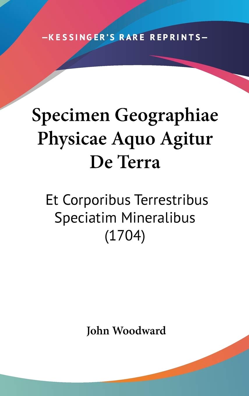 Specimen Geographiae Physicae Aquo Agitur De Terra: Et Corporibus Terrestribus Speciatim Mineralibus (1704) Contemporary literature