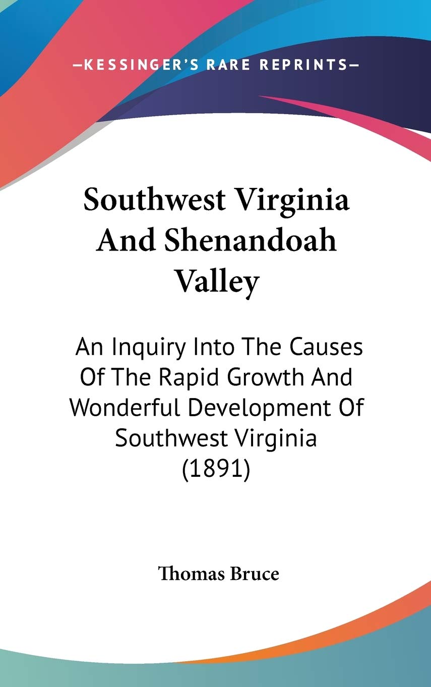 Southwest Virginia And Shenandoah Valley: An Inquiry Into The Causes Of The Rapid Growth And Wonderful Development Of Southwest Virginia (1891) Contemporary literature