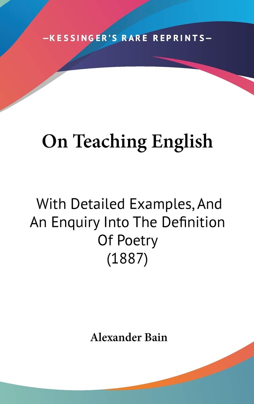 On Teaching English: With Detailed Examples, And An Enquiry Into The Definition Of Poetry (1887) Poetry
