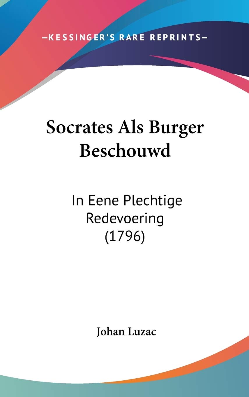 Socrates Als Burger Beschouwd: In Eene Plechtige Redevoering (1796) Contemporary literature