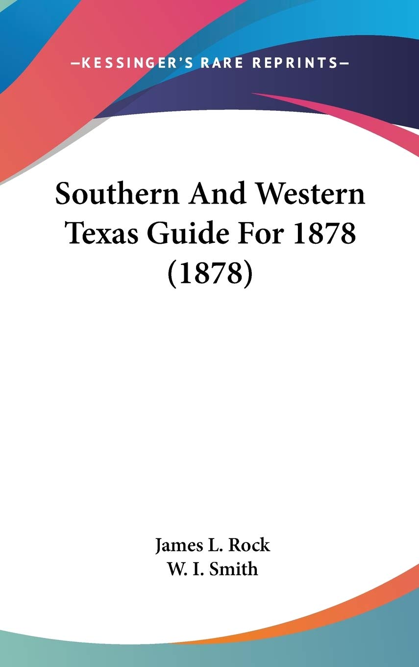 Southern And Western Texas Guide For 1878 (1878) Politics & History