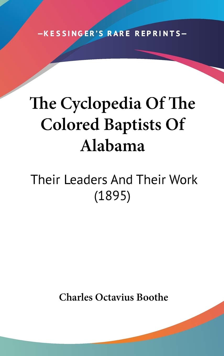 The Cyclopedia Of The Colored Baptists Of Alabama: Their Leaders And Their Work (1895) Contemporary literature