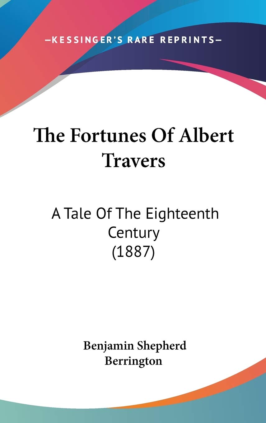 The Fortunes Of Albert Travers: A Tale Of The Eighteenth Century (1887) Classics
