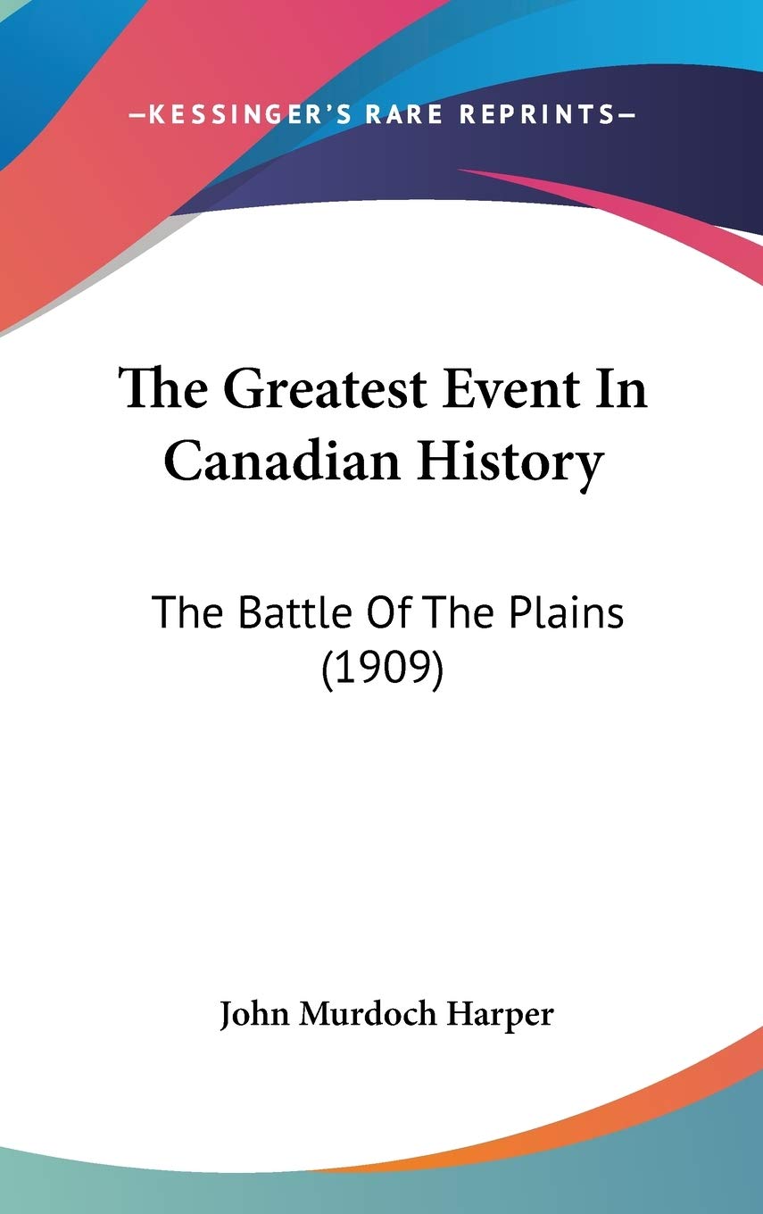 The Greatest Event In Canadian History: The Battle Of The Plains (1909) Politics & History