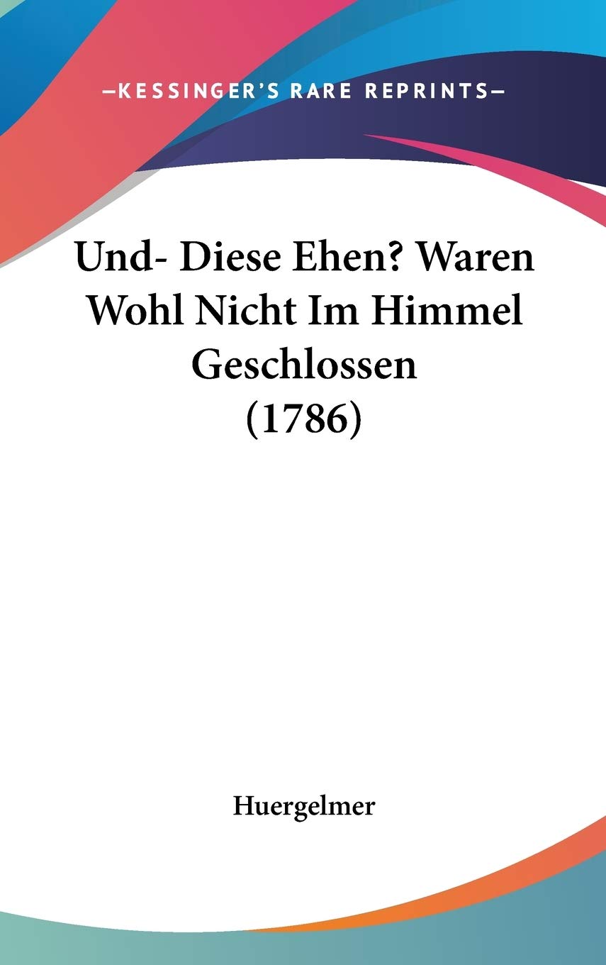 Und- Diese Ehen? Waren Wohl Nicht Im Himmel Geschlossen (1786) Contemporary literature