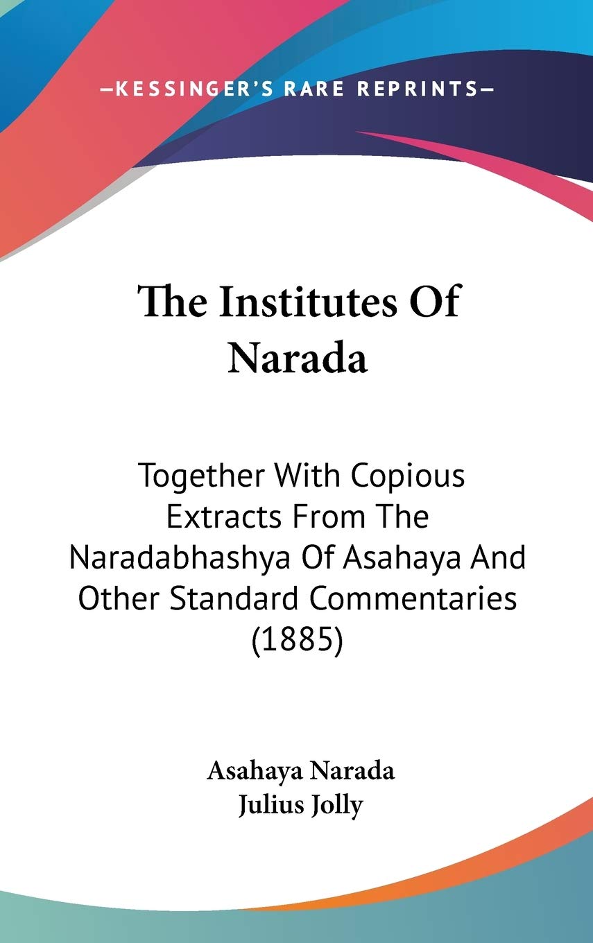 The Institutes Of Narada: Together With Copious Extracts From The Naradabhashya Of Asahaya And Other Standard Commentaries (1885) Philosophy