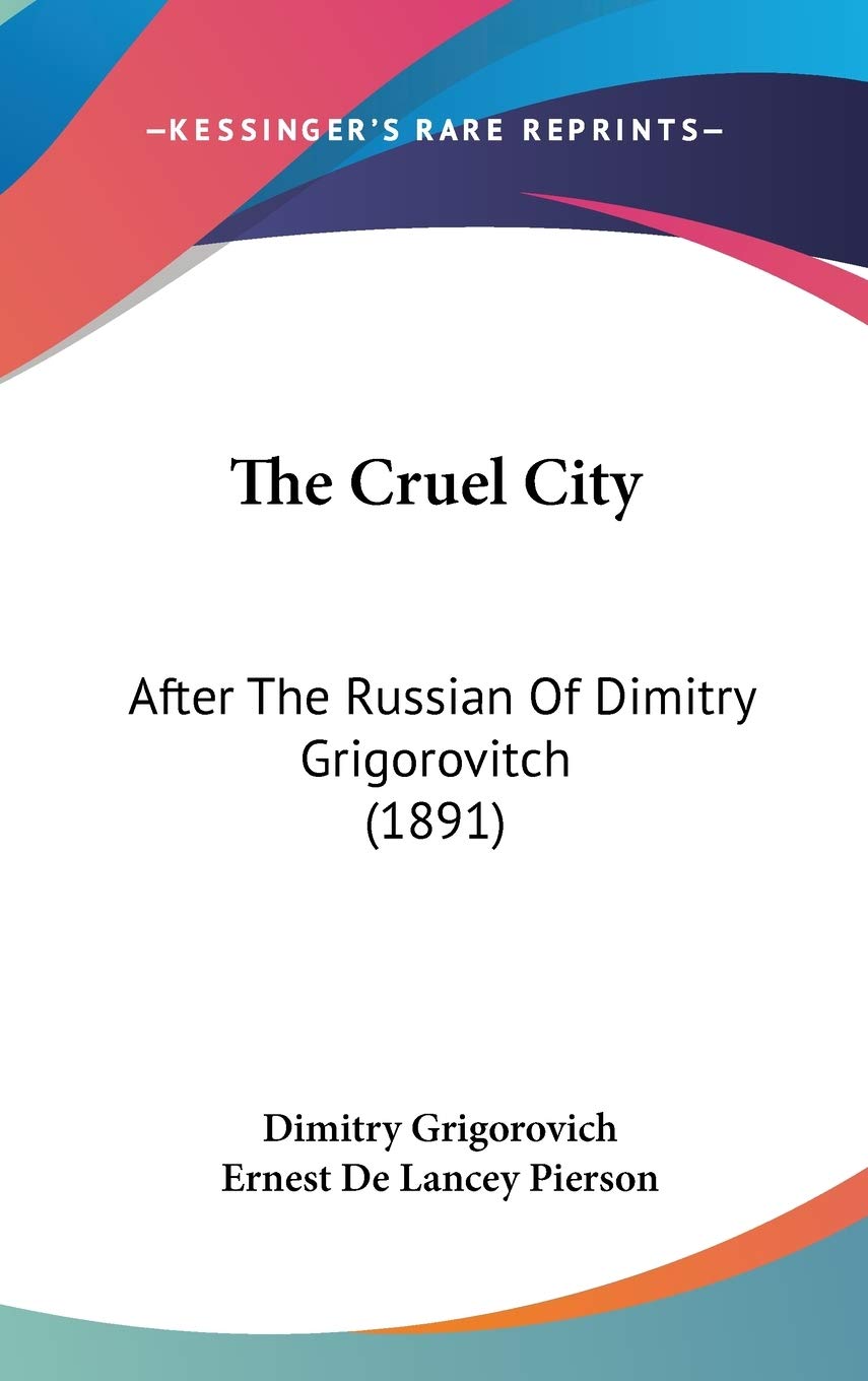 The Cruel City: After The Russian Of Dimitry Grigorovitch (1891) International