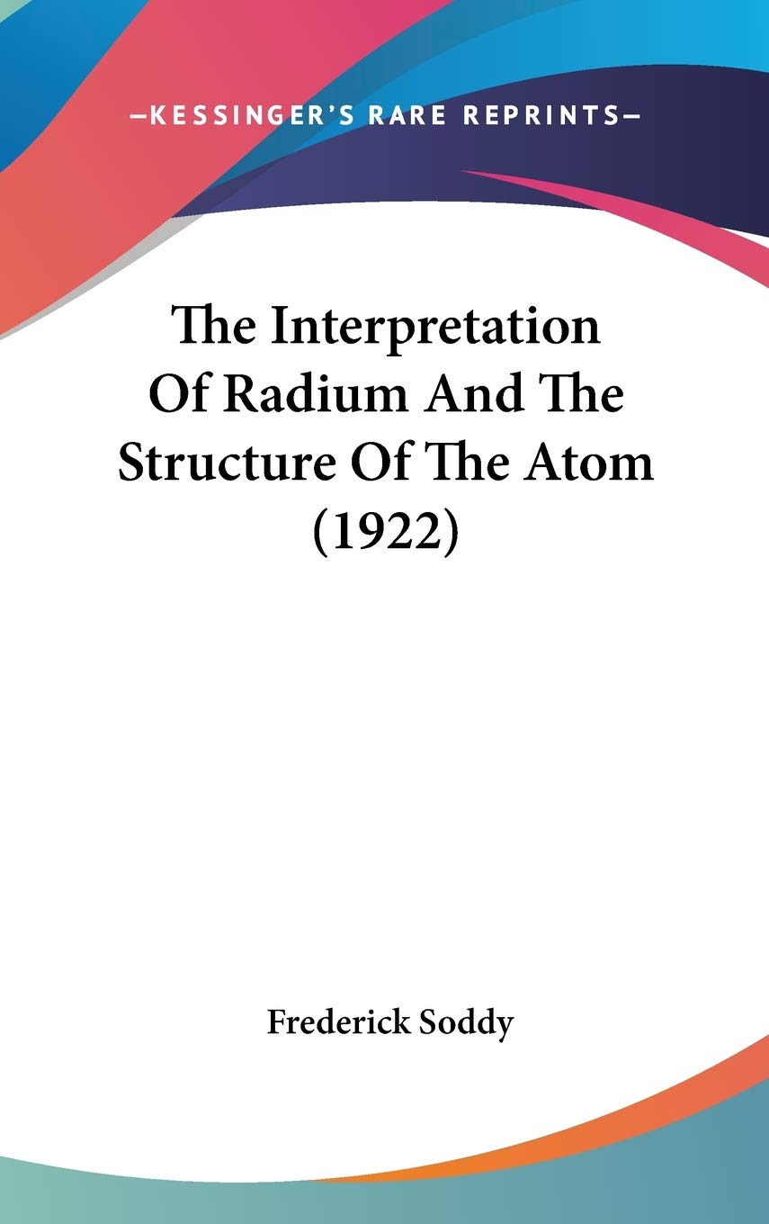 The Interpretation Of Radium And The Structure Of The Atom (1922) Philosophy