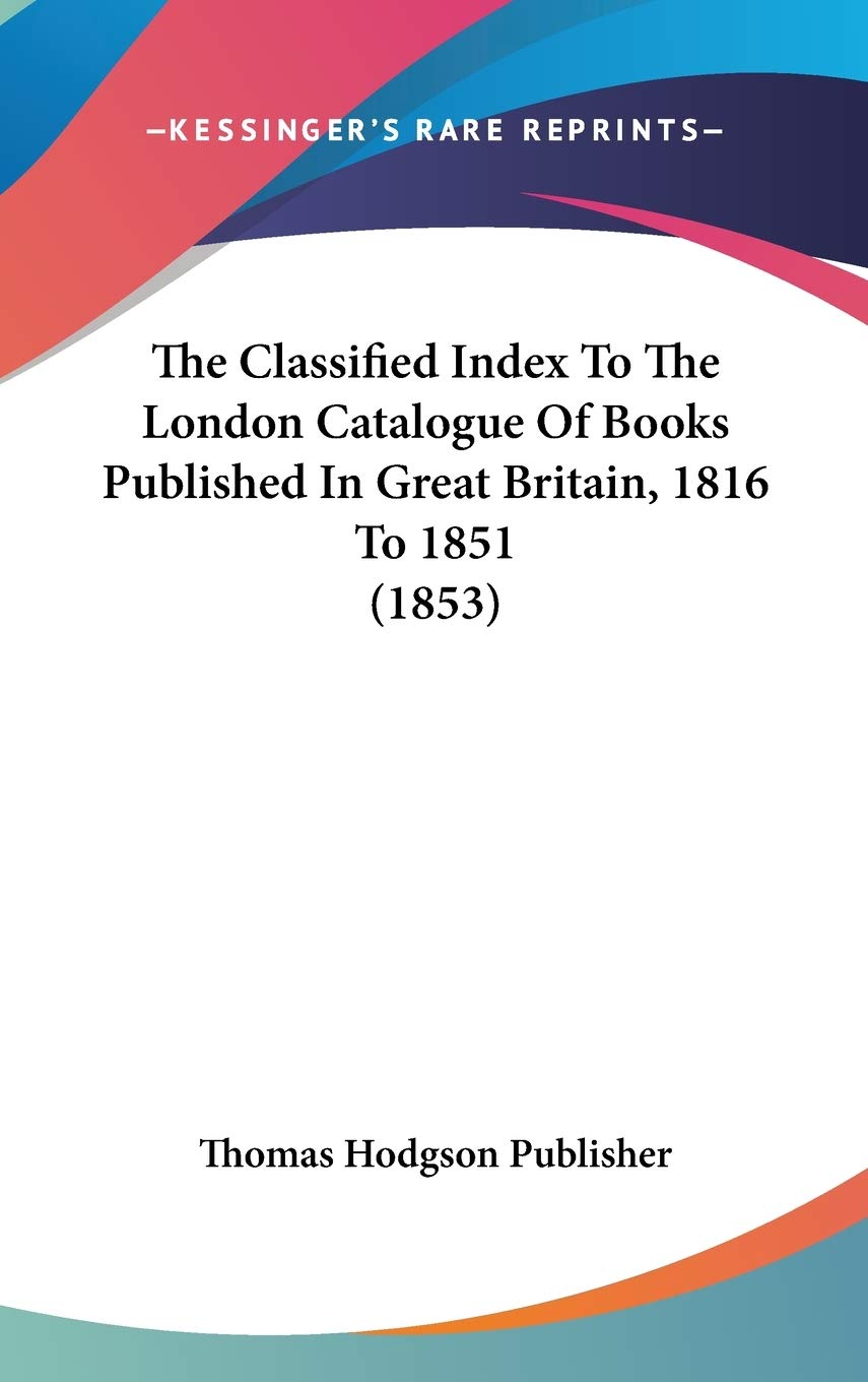The Classified Index To The London Catalogue Of Books Published In Great Britain, 1816 To 1851 (1853) Social Sciences