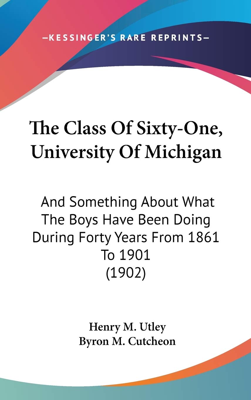 The Class Of Sixty-One, University Of Michigan: And Something About What The Boys Have Been Doing During Forty Years From 1861 To 1901 (1902) Contemporary literature Books