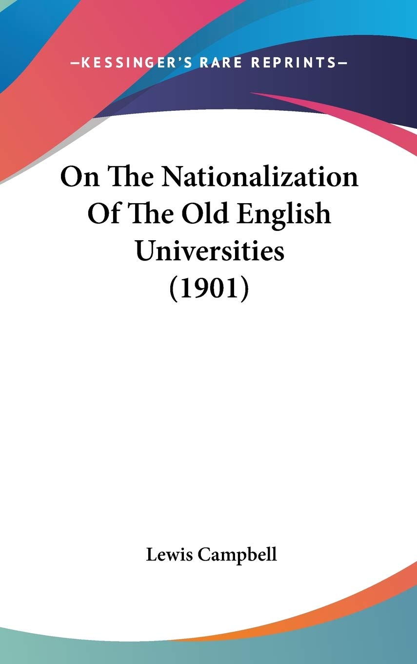 On The Nationalization Of The Old English Universities (1901) Essays & Short Stories