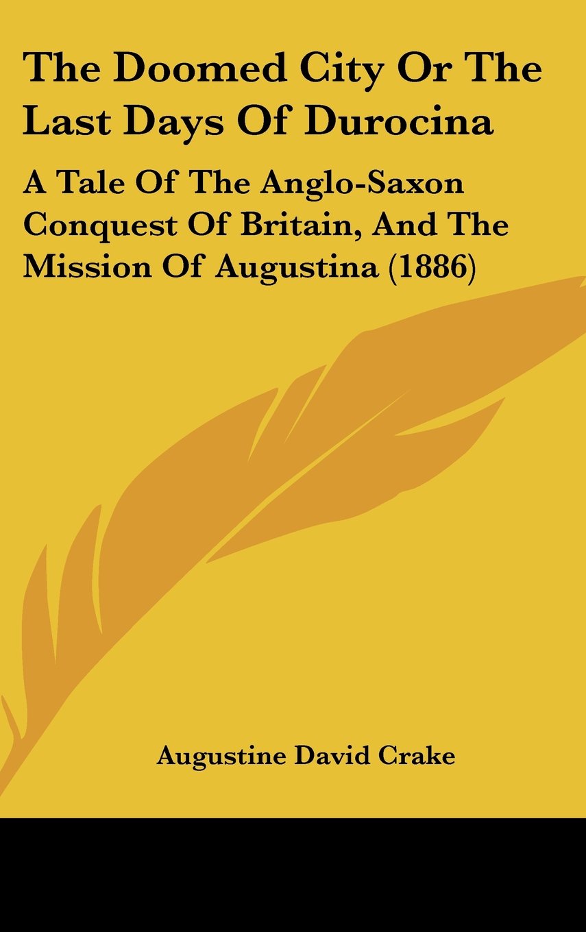 The Doomed City Or The Last Days Of Durocina: A Tale Of The Anglo-Saxon Conquest Of Britain, And The Mission Of Augustina (1886) Contemporary literature Books