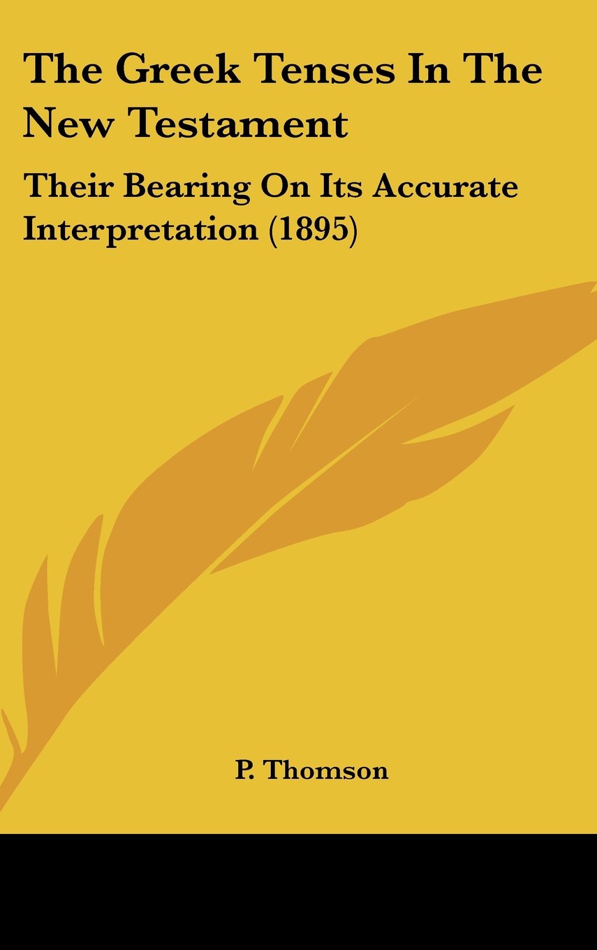 The Greek Tenses In The New Testament: Their Bearing On Its Accurate Interpretation (1895) Contemporary literature