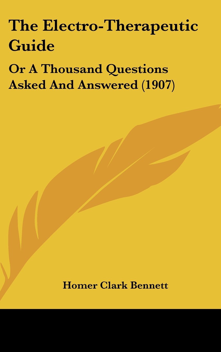 The Electro-Therapeutic Guide: Or A Thousand Questions Asked And Answered (1907) Contemporary literature
