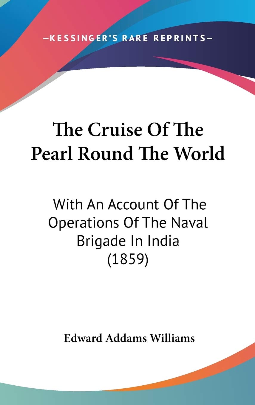 The Cruise Of The Pearl Round The World: With An Account Of The Operations Of The Naval Brigade In India (1859) Law