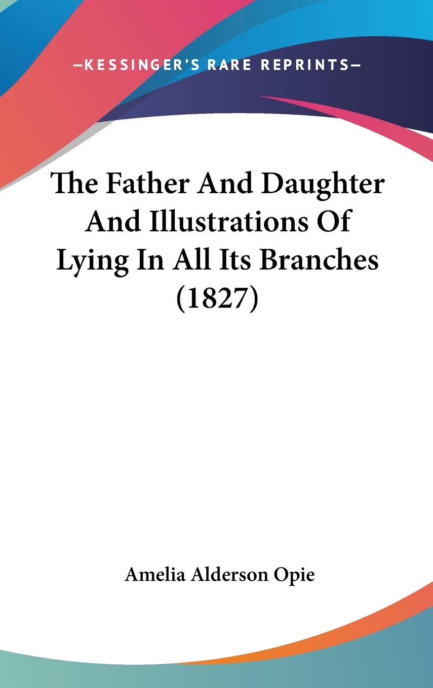 The Father And Daughter And Illustrations Of Lying In All Its Branches (1827) Politics & History