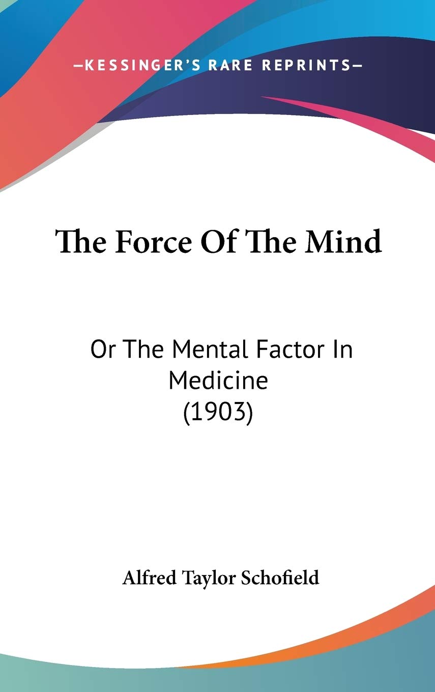 The Force Of The Mind: Or The Mental Factor In Medicine (1903) Medicine