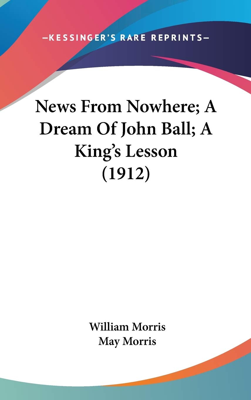 News From Nowhere; A Dream Of John Ball; A King's Lesson (1912) Memories