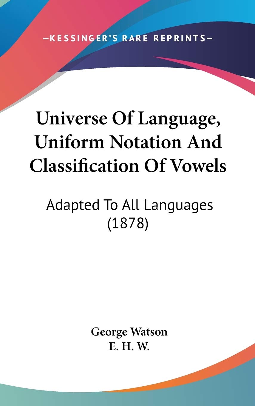 Universe Of Language, Uniform Notation And Classification Of Vowels: Adapted To All Languages (1878) Social Sciences