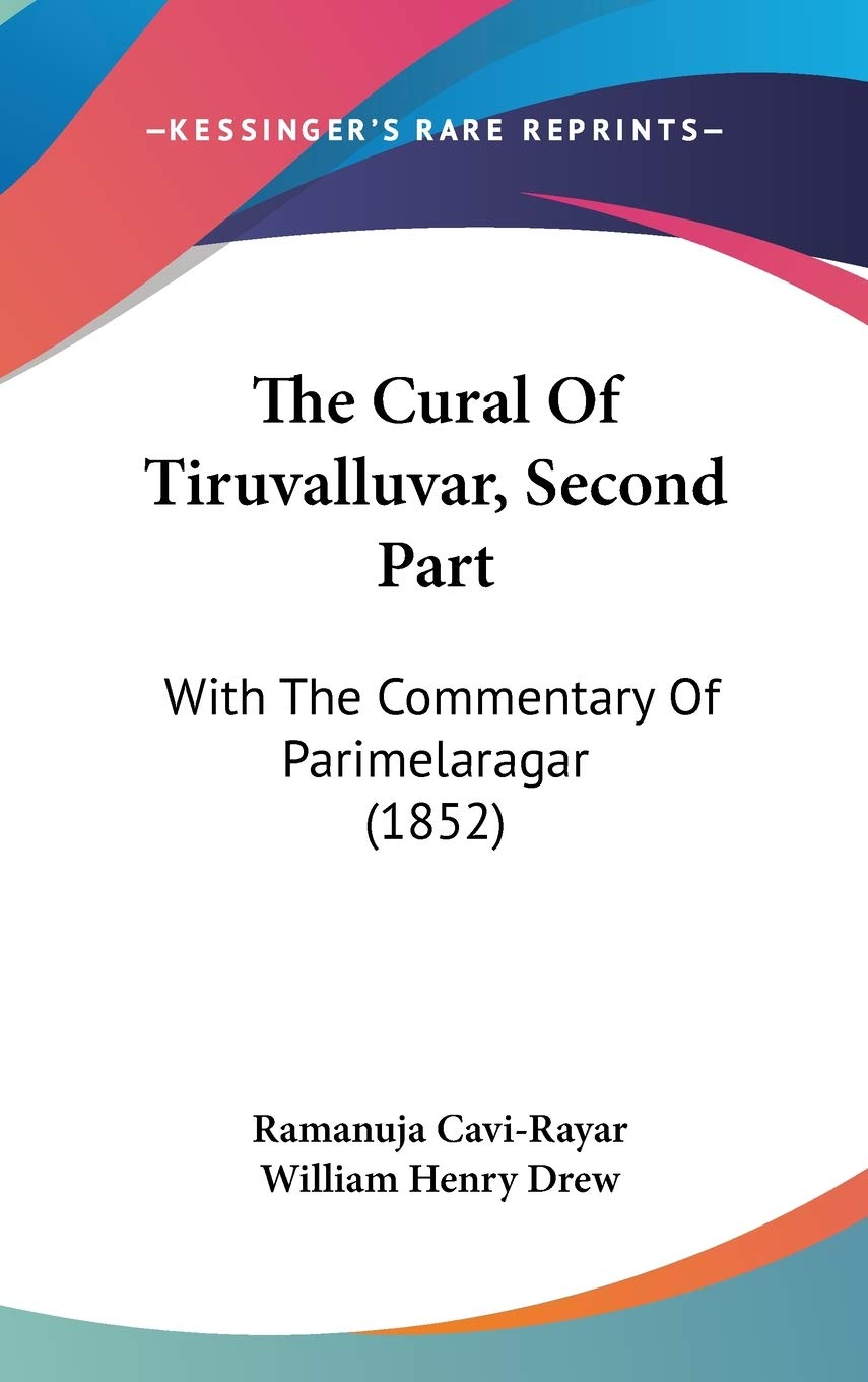 The Cural Of Tiruvalluvar, Second Part: With The Commentary Of Parimelaragar (1852) Essays & Short Stories