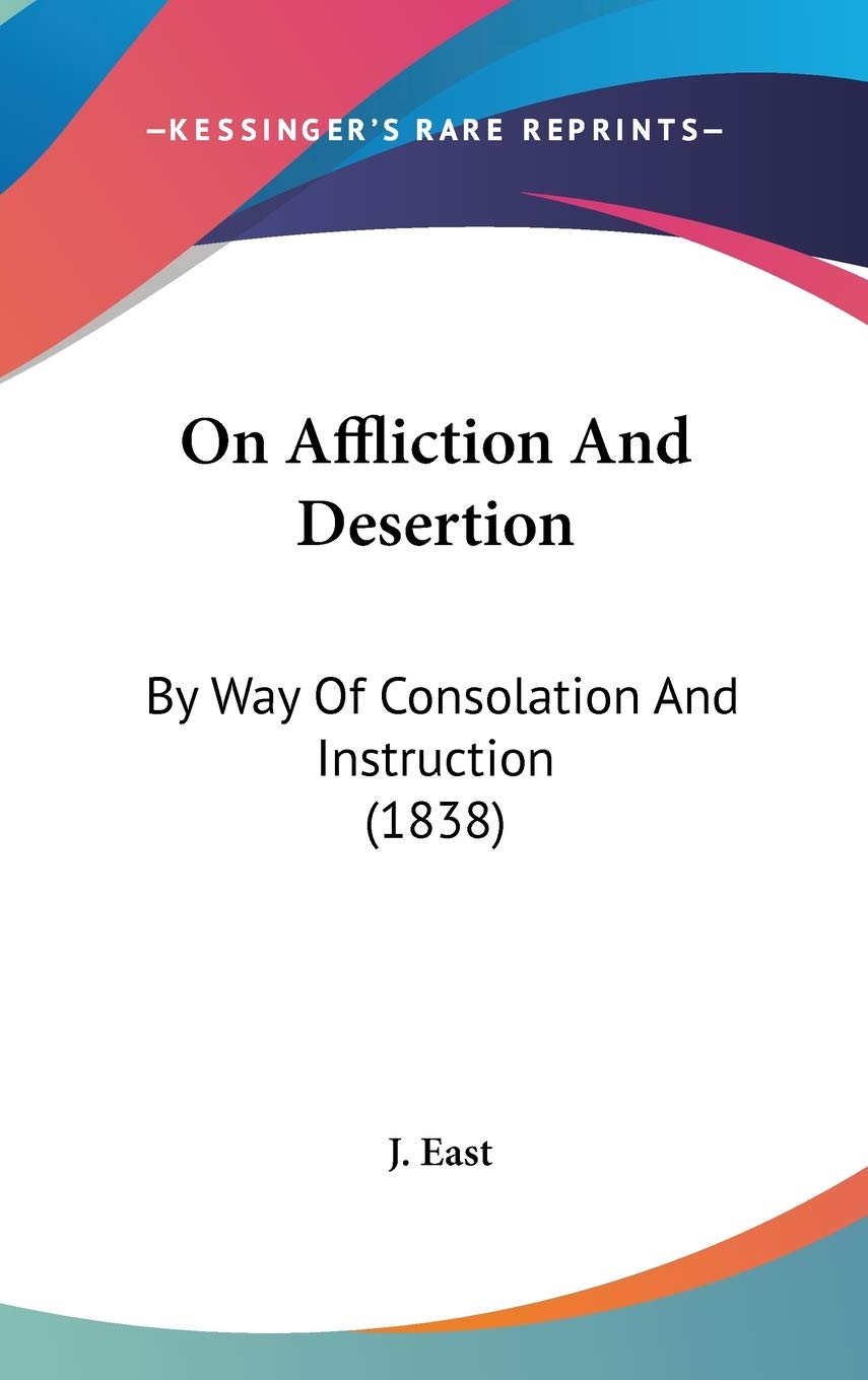 On Affliction And Desertion: By Way Of Consolation And Instruction (1838) Essays & Short Stories