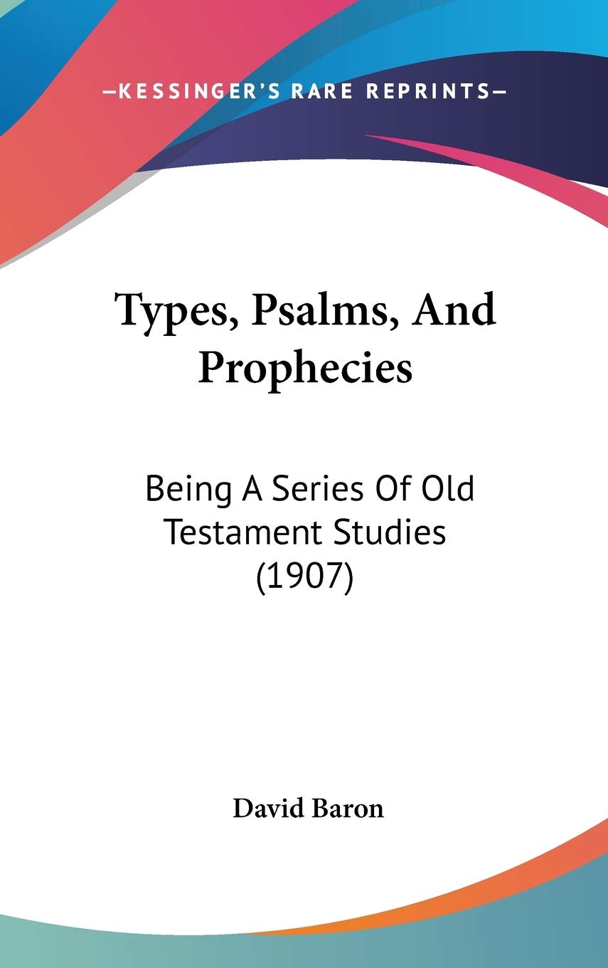 Types, Psalms, And Prophecies: Being A Series Of Old Testament Studies (1907) Contemporary literature