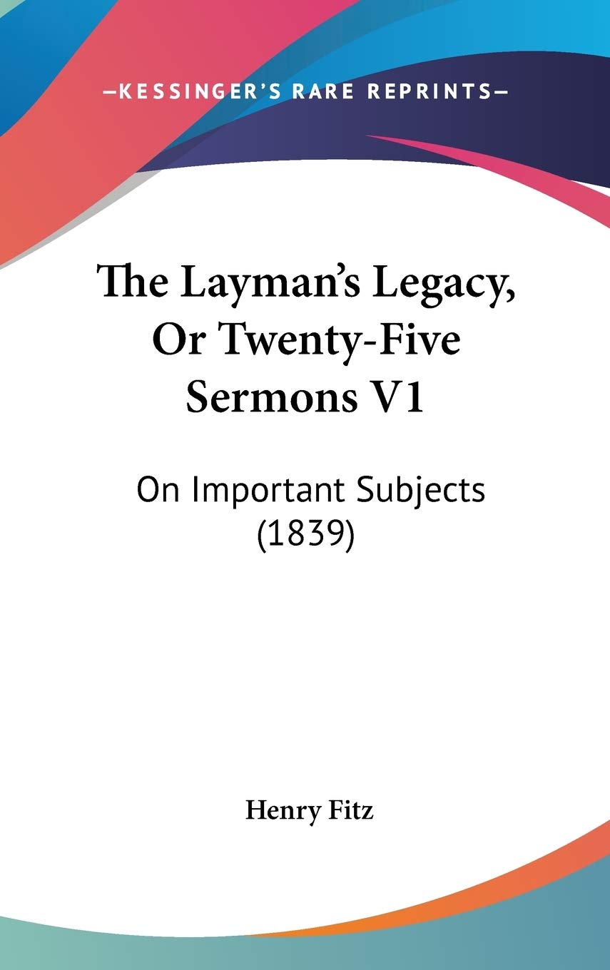 The Layman's Legacy, Or Twenty-Five Sermons V1: On Important Subjects (1839) Religion & Esotericism