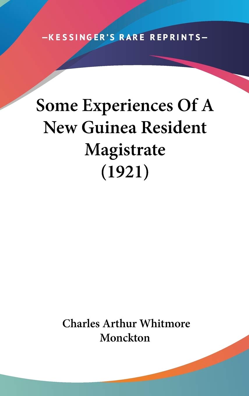 Some Experiences Of A New Guinea Resident Magistrate (1921) Politics & History