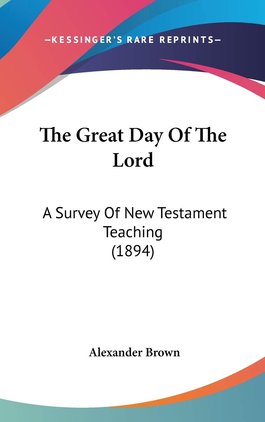 The Great Day Of The Lord: A Survey Of New Testament Teaching (1894) Contemporary literature