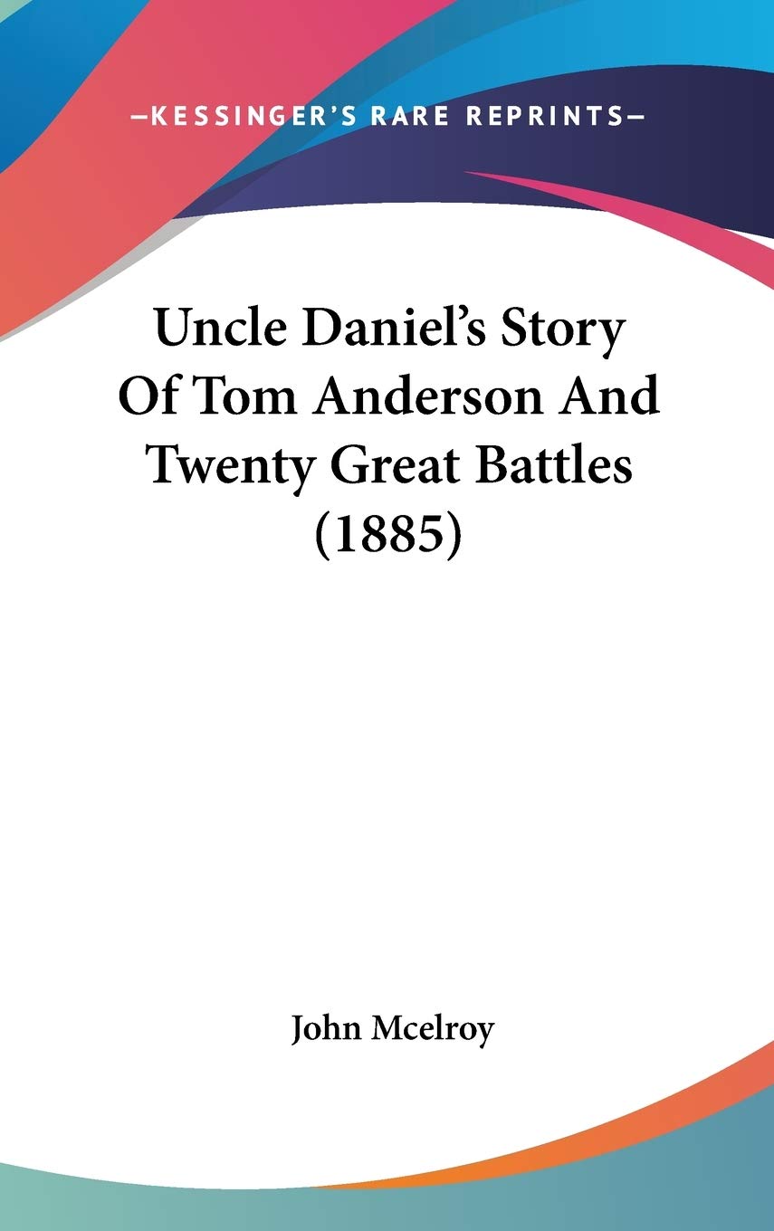 Uncle Daniel's Story Of Tom Anderson And Twenty Great Battles (1885) Memories