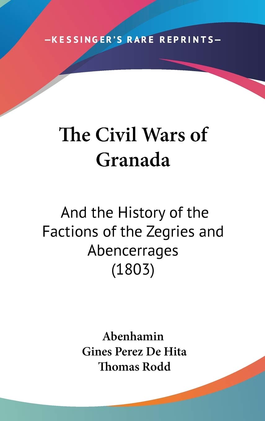 The Civil Wars of Granada: And the History of the Factions of the Zegries and Abencerrages (1803) Philosophy