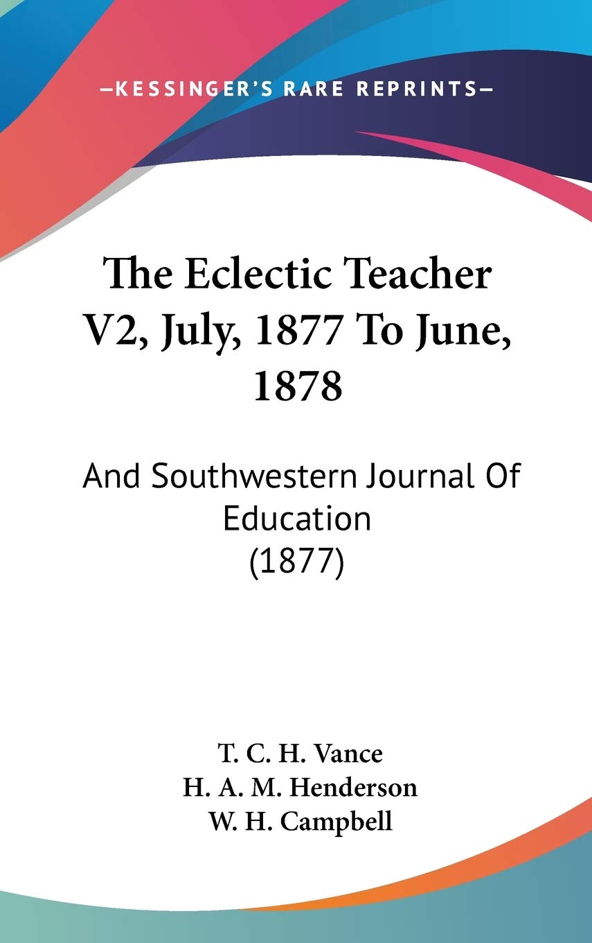 The Eclectic Teacher V2, July, 1877 To June, 1878: And Southwestern Journal Of Education (1877) Learning & Reference