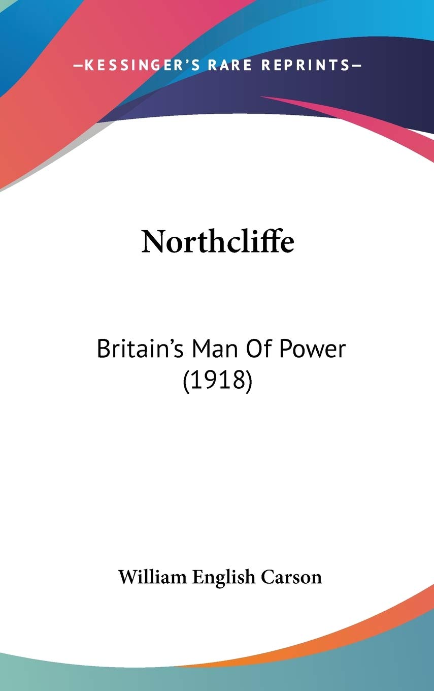 Northcliffe: Britain's Man Of Power (1918) Politics & History