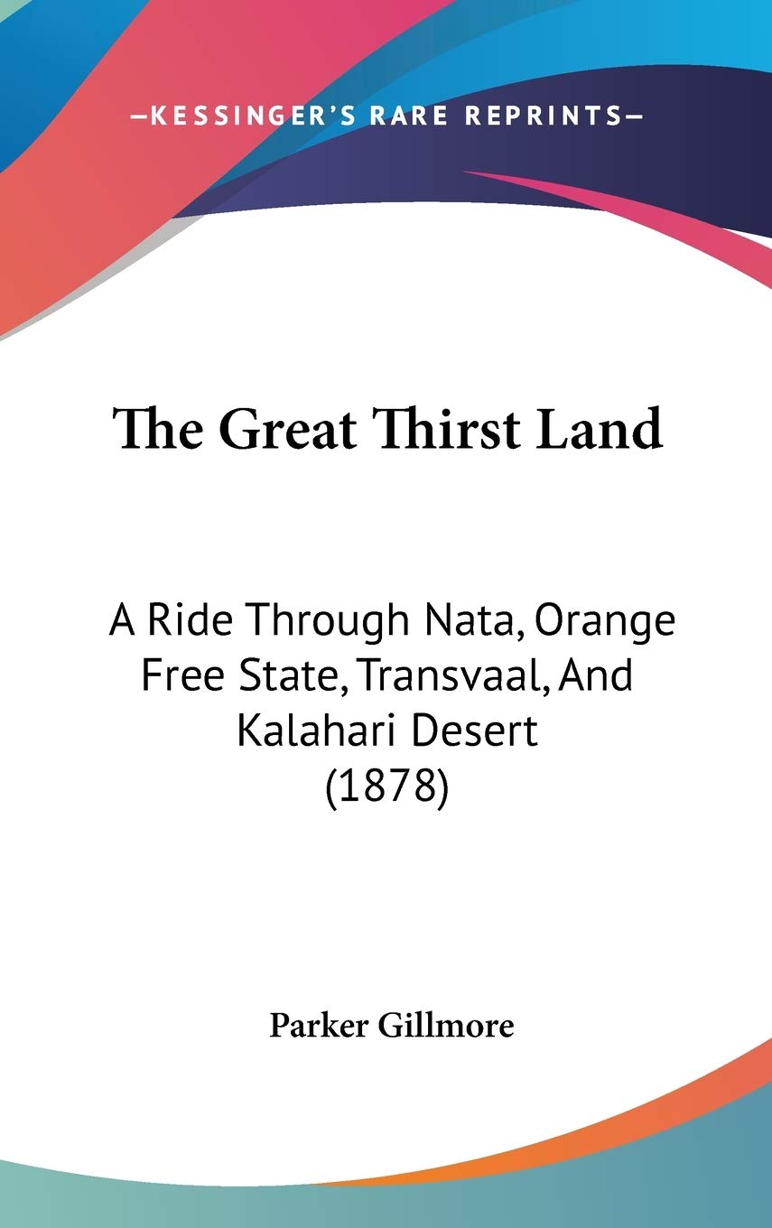 The Great Thirst Land: A Ride Through Nata, Orange Free State, Transvaal, And Kalahari Desert (1878) Contemporary literature