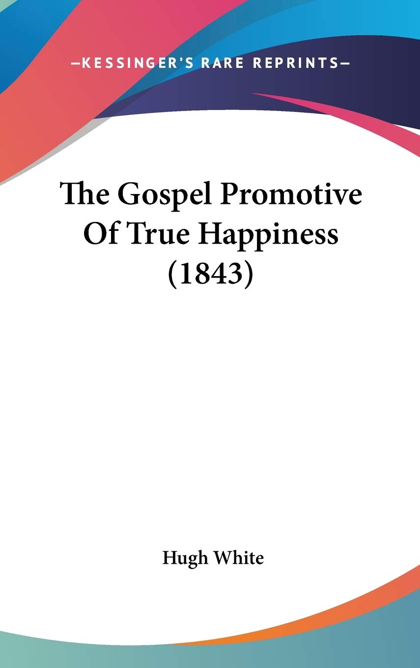 The Gospel Promotive Of True Happiness (1843) Religion & Esotericism