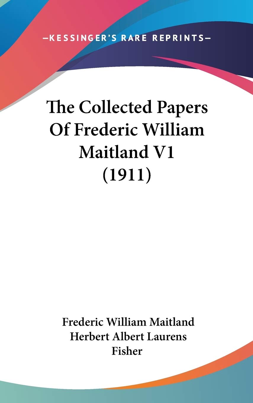 The Collected Papers Of Frederic William Maitland V1 (1911) Law