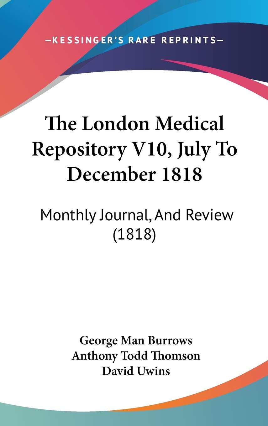 The London Medical Repository V10, July To December 1818: Monthly Journal, And Review (1818) Essays & Short Stories